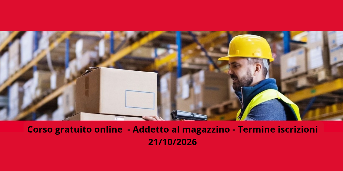 Corso gratuito online  - Addetto al magazzino - Termine iscrizioni 21/10/2026